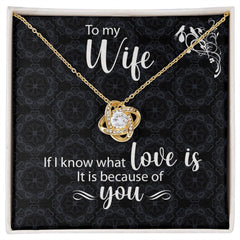 To My Wife Love Knot Necklace If I Know What Love Is